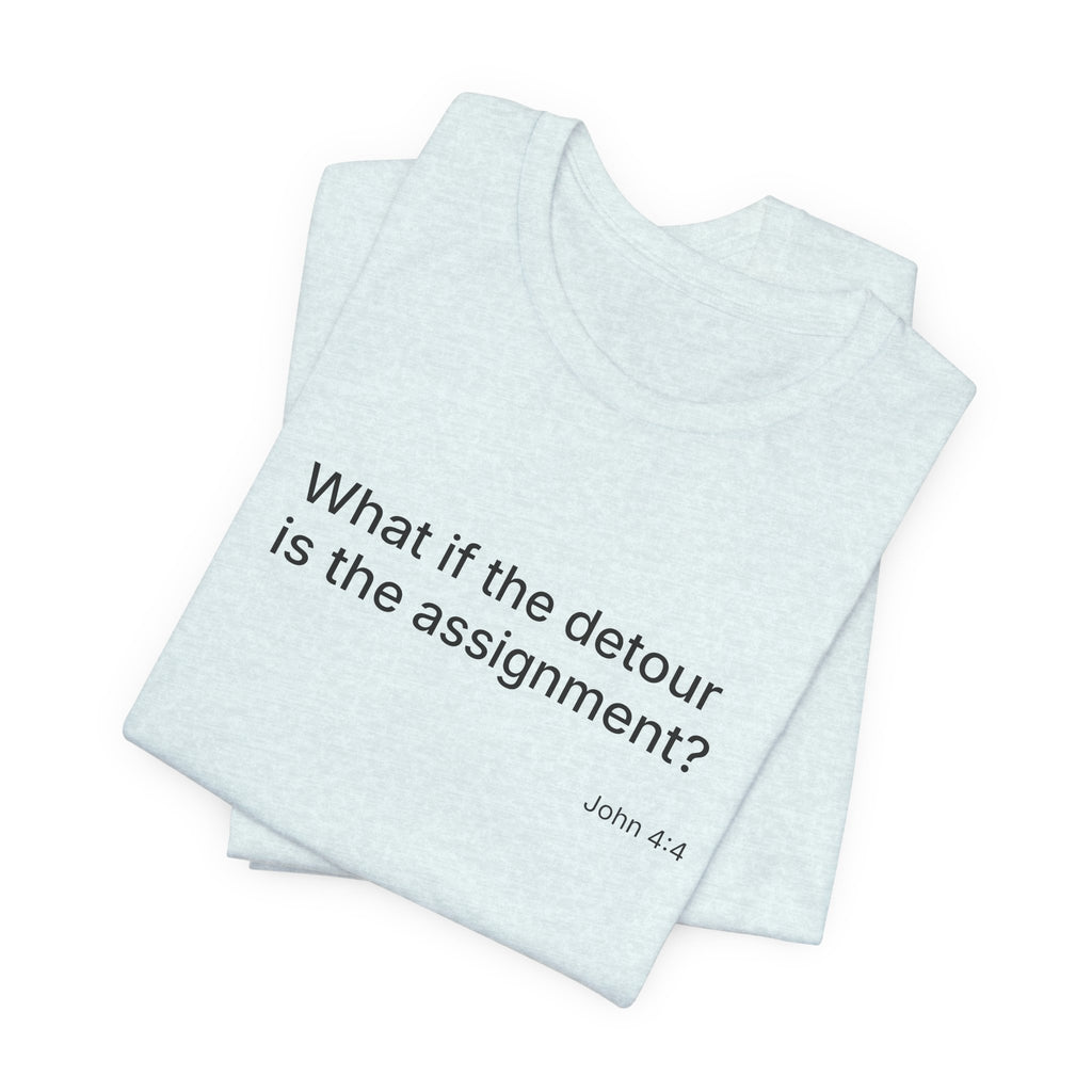 "What if the detour is the assignment?" Black Lettering & Logo – Minimal Motivational T-Shirt