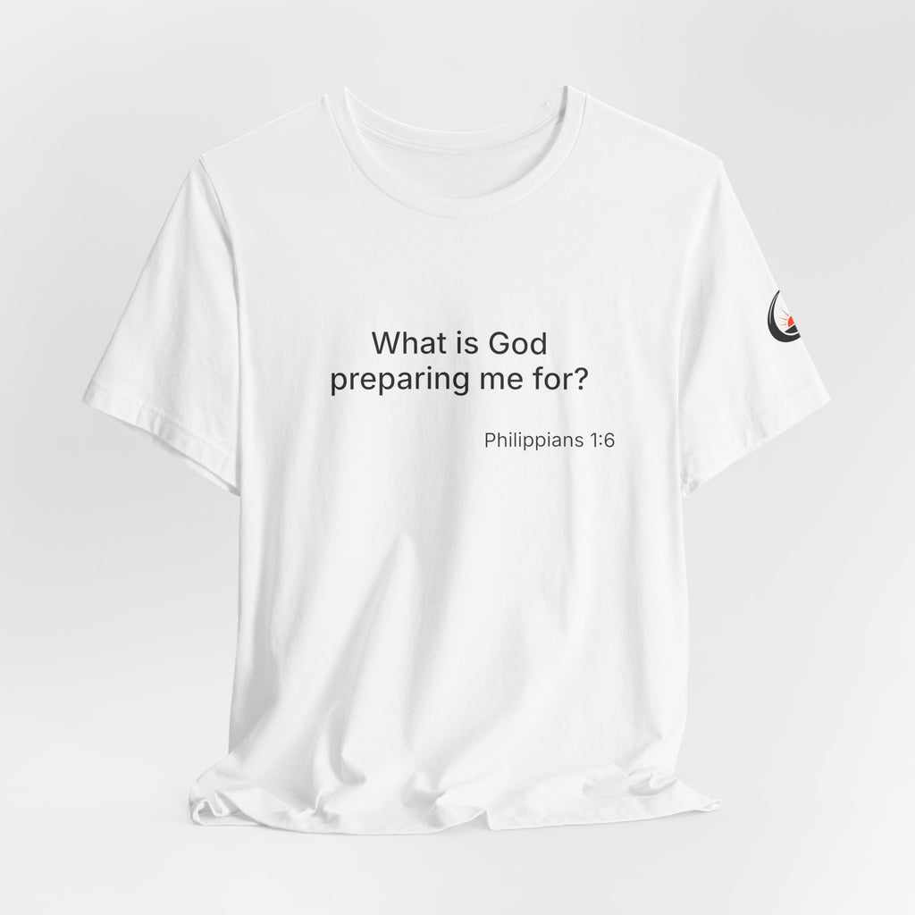 What is God preparing me for? Unisex Jersey Short Sleeve Tee