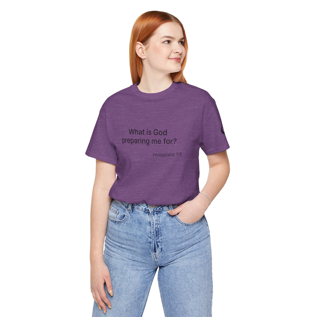 What is God preparing me for? Unisex Jersey Short Sleeve Tee