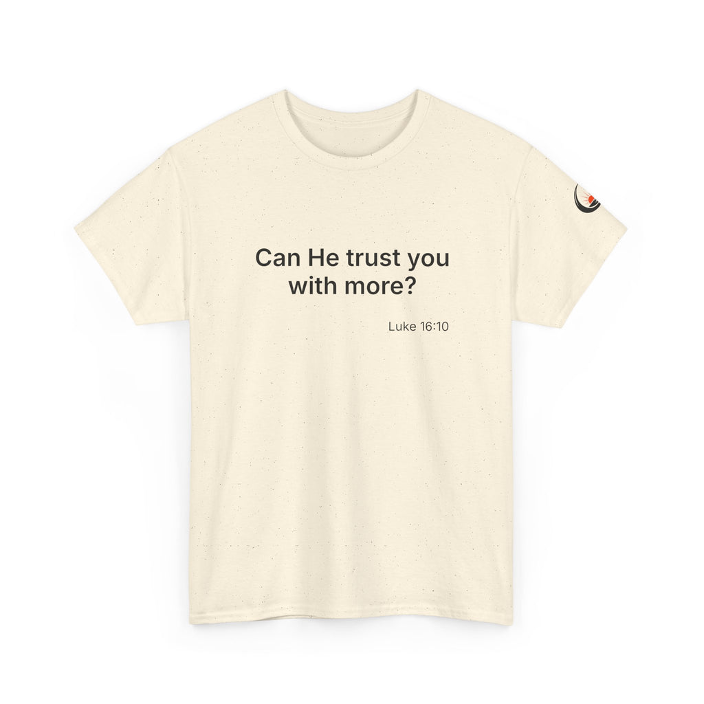 Can He Trust You With More? tee | Luke 16:10 faith scripture shirt