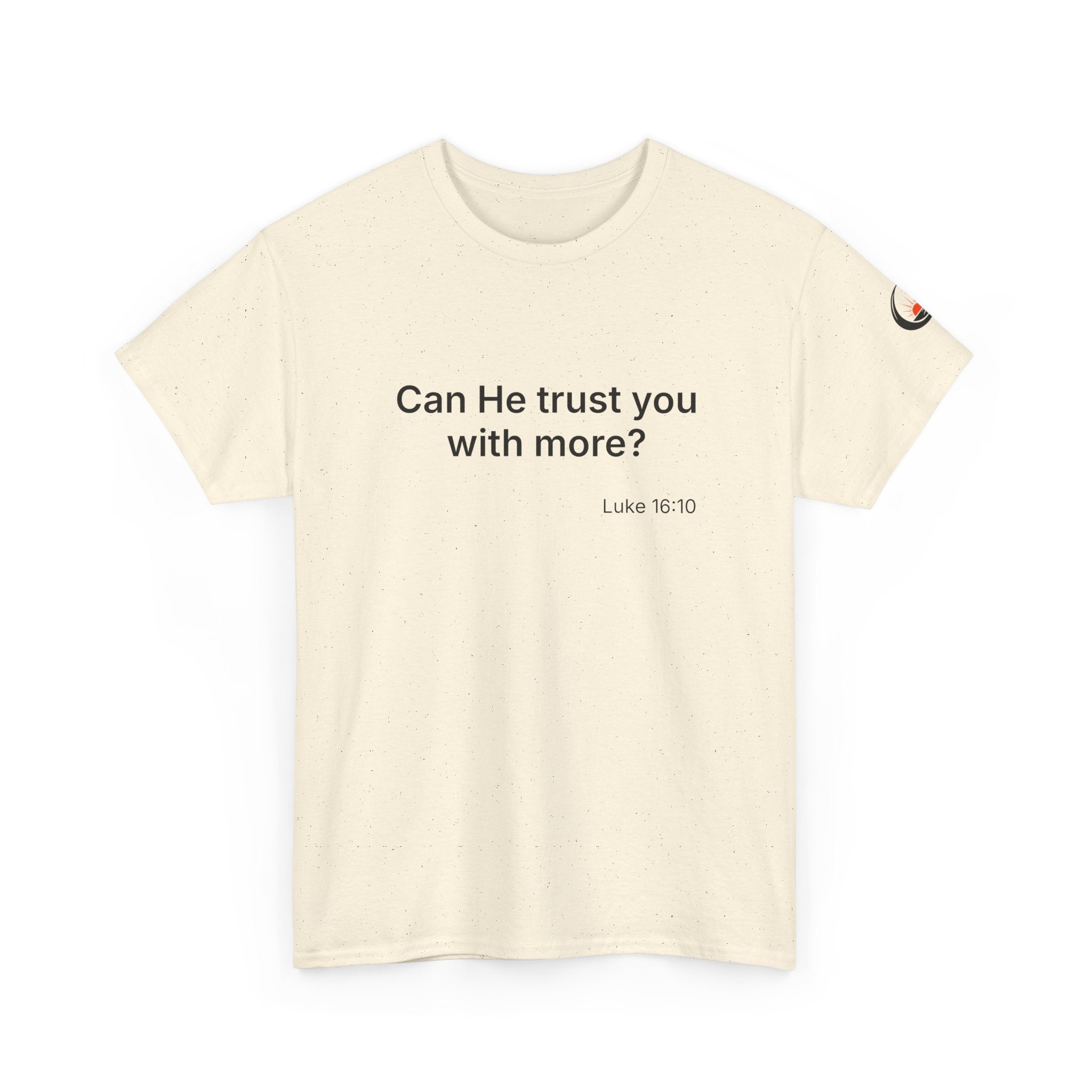 Can He Trust You With More? tee | Luke 16:10 faith scripture shirt