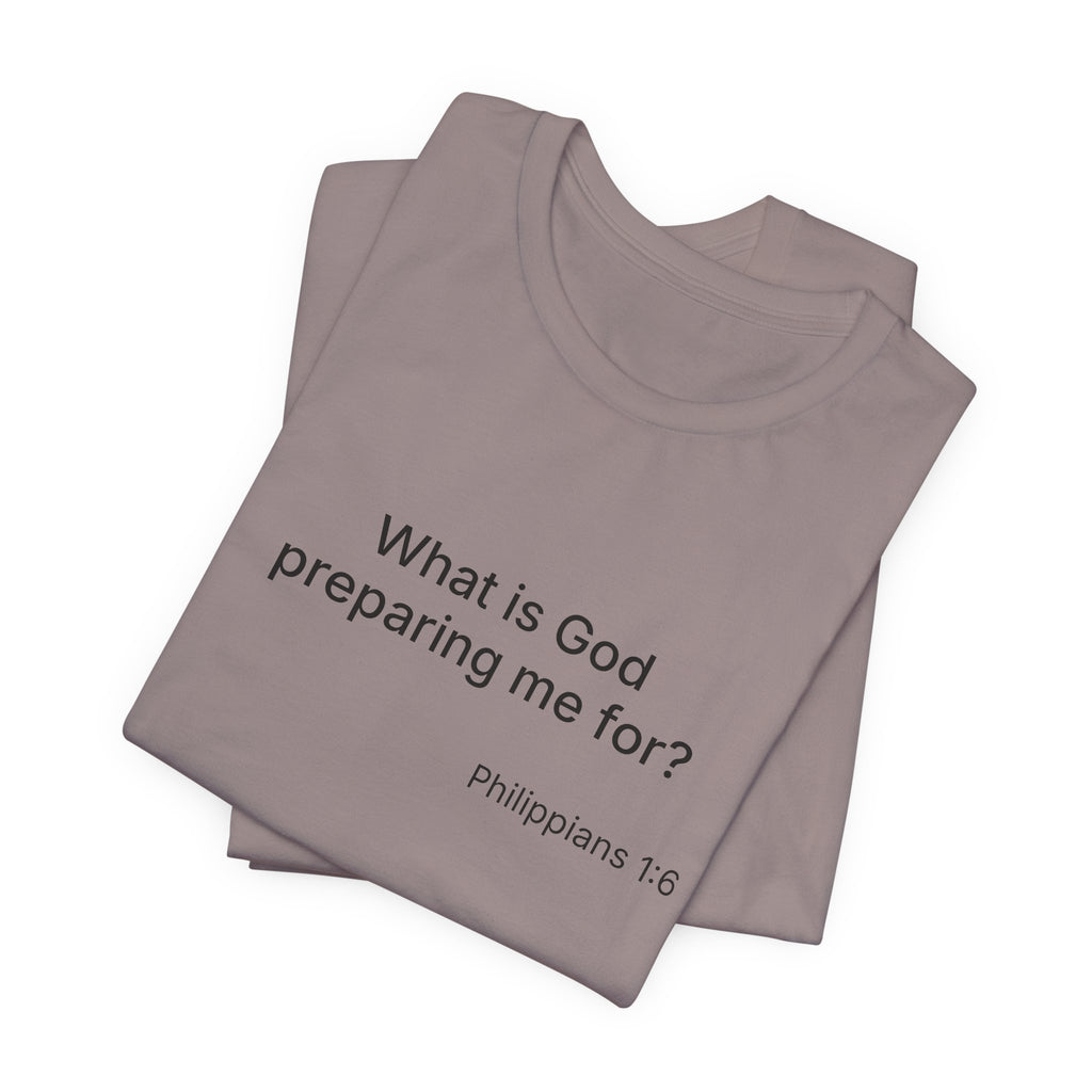 What is God preparing me for? Unisex Jersey Short Sleeve Tee