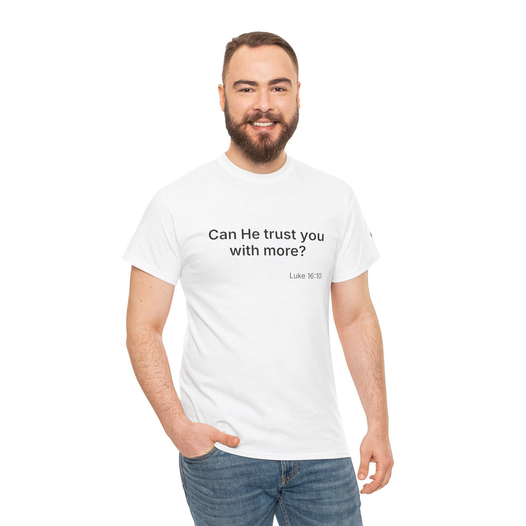 Can He Trust You With More? tee | Luke 16:10 faith scripture shirt